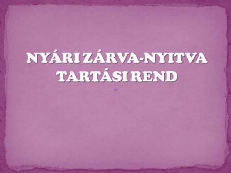 Nyári zárva-nyitva tartási rend